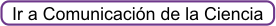 Ir a principal de Comunicación de la Ciencia